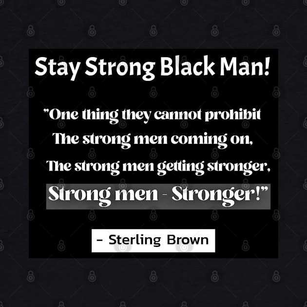 Stay Strong Black Man by Black Expressions